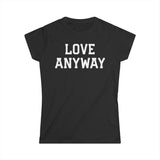 "Love Anyway" White Print Women's Softstyle Tee