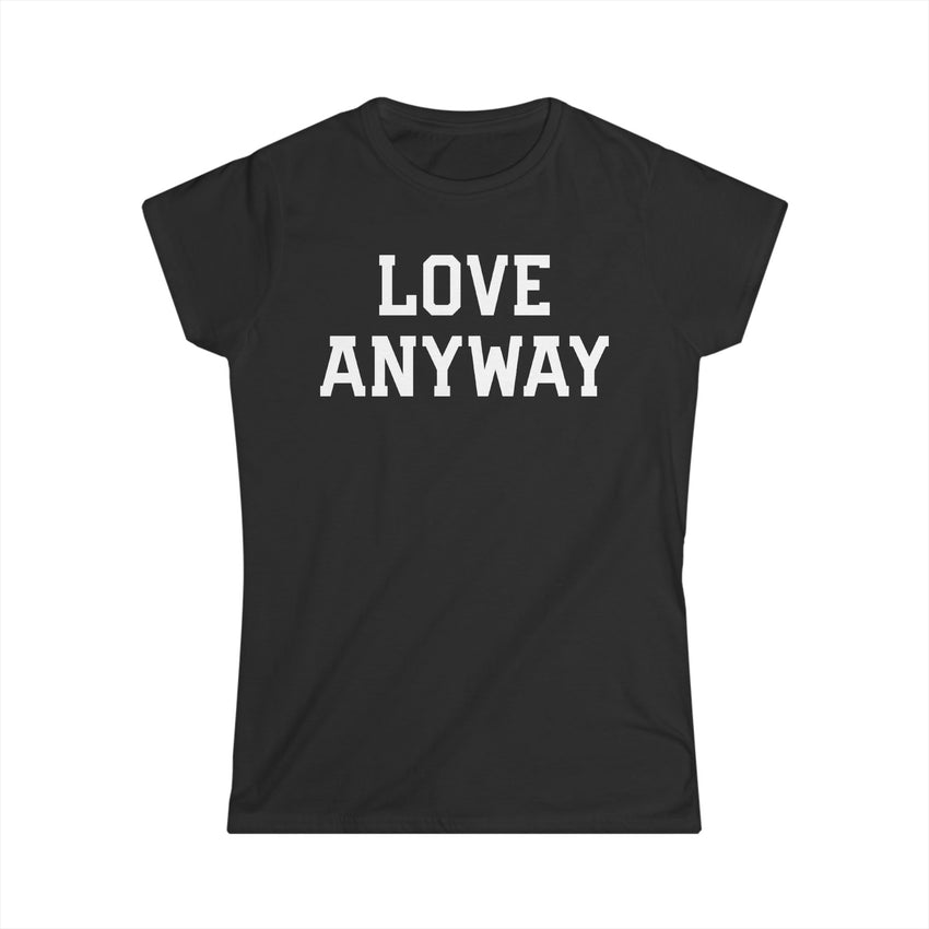 "Love Anyway" White Print Women's Softstyle Tee
