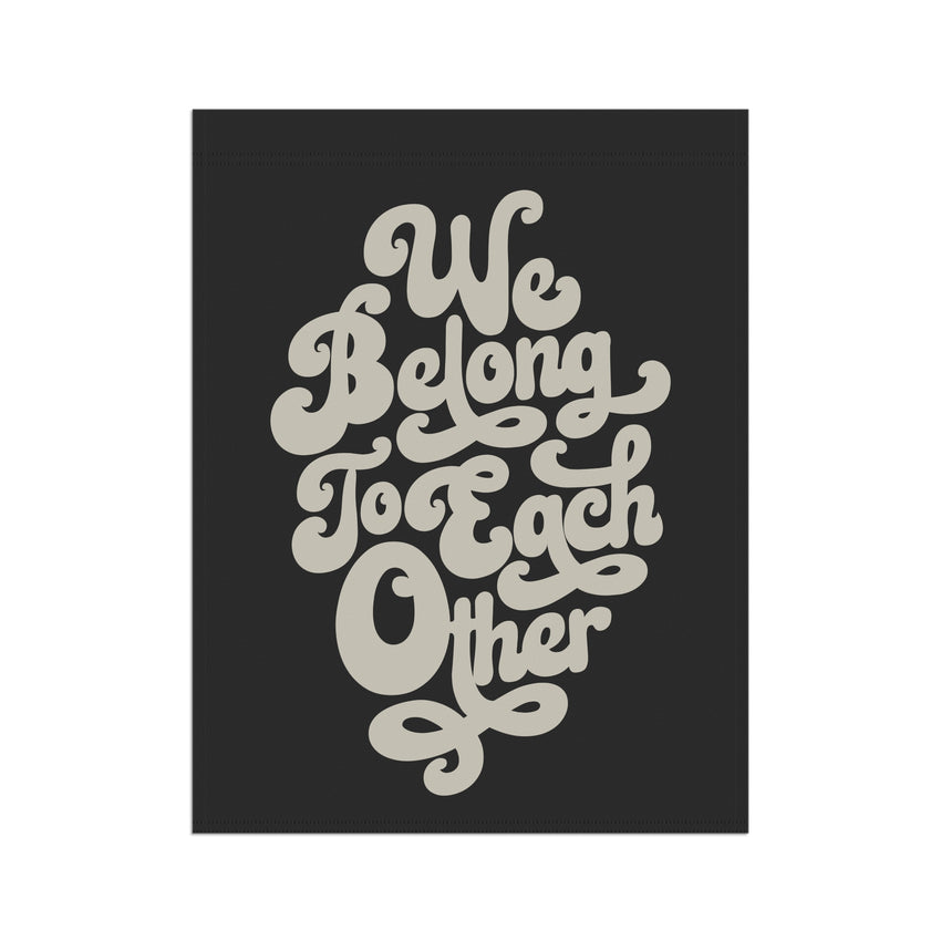 "We Belong to Each Other" Cream Garden & House Banner