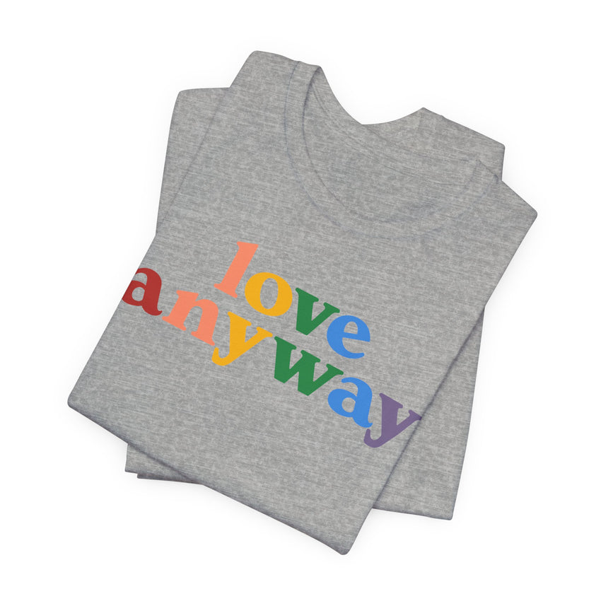 "Love Anyway" Pride T-Shirt