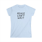"Peace Can't Wait" Women's Softstyle Tee
