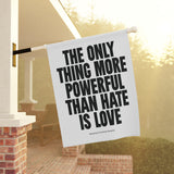 "The Only Thing More Powerful than Hate is Love" Garden & House Banner