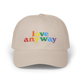 "Love Anyway" Pride Embroidered Classic Dad Cap