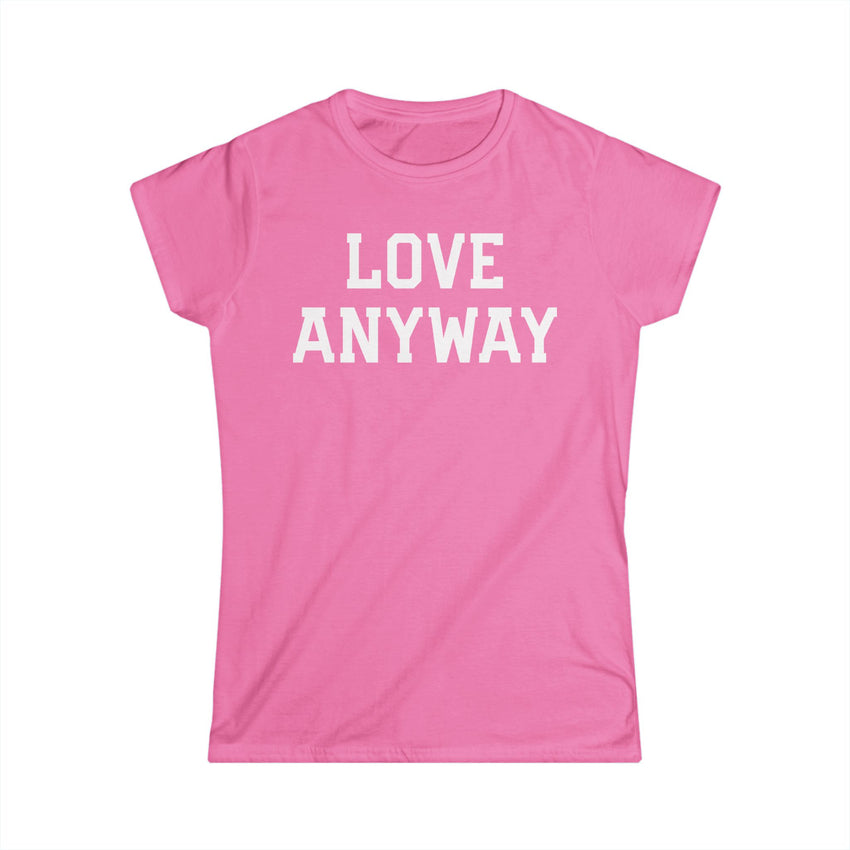 "Love Anyway" White Print Women's Softstyle Tee