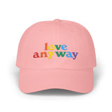 "Love Anyway" Pride Embroidered Classic Dad Cap
