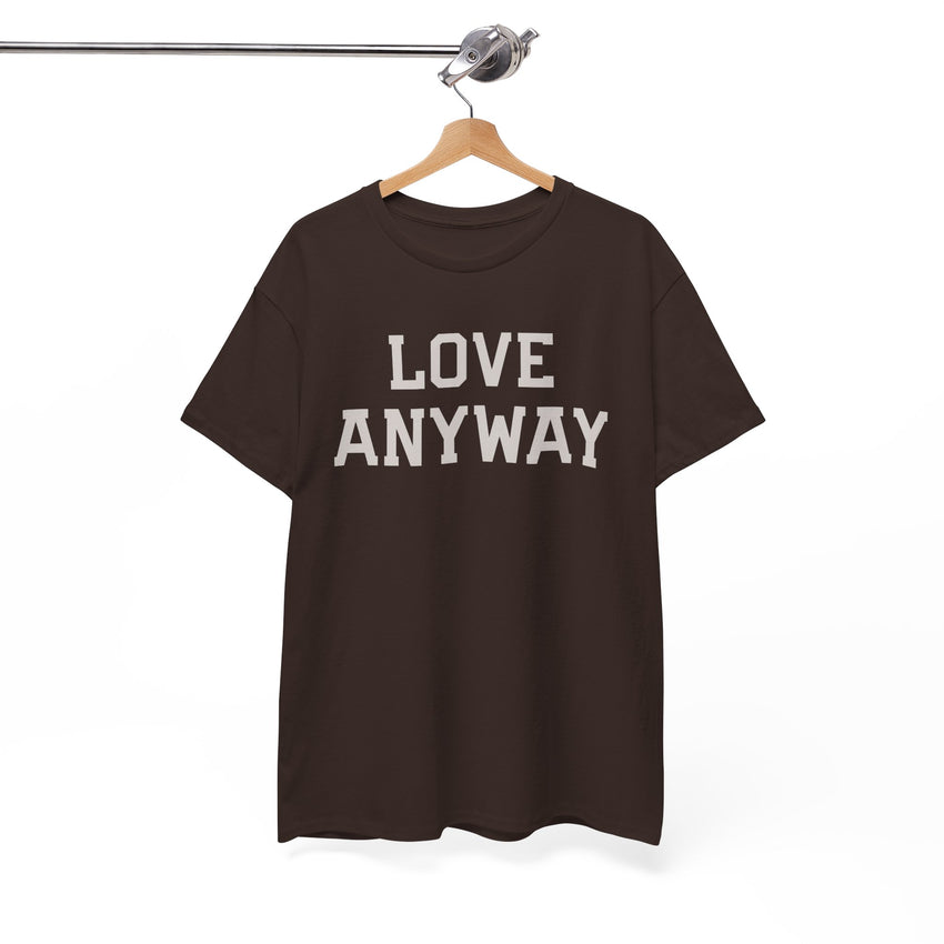 "Love Anyway" Unisex Heavy Cotton Tee