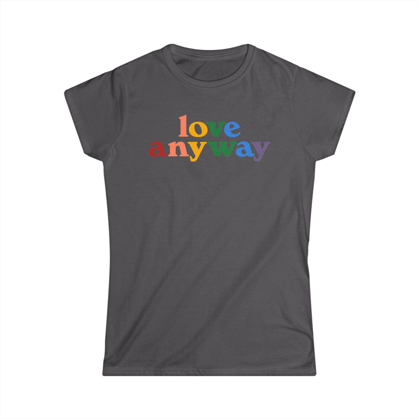 "Love Anyway" Pride Women's Softstyle Tee