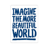 "Imagine the More Beautiful World" Kiss-Cut Sticker