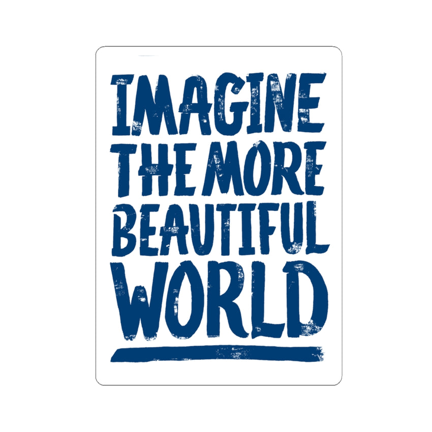 "Imagine the More Beautiful World" Kiss-Cut Sticker