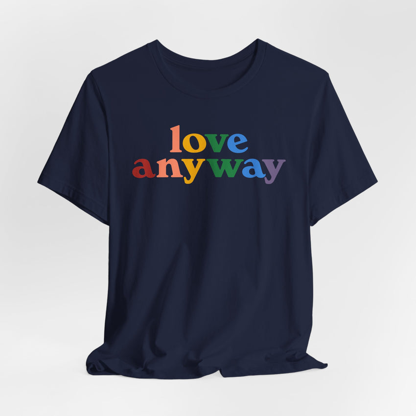 "Love Anyway" Pride T-Shirt