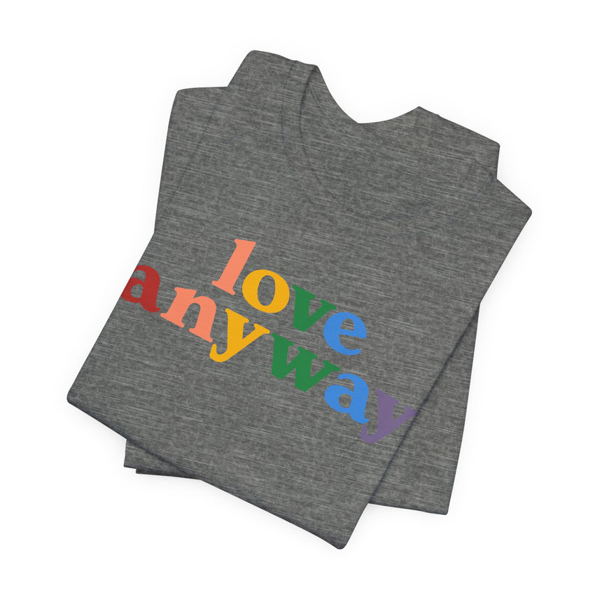 "Love Anyway" Pride T-Shirt