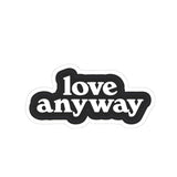 Love Anyway Kiss-Cut Sticker