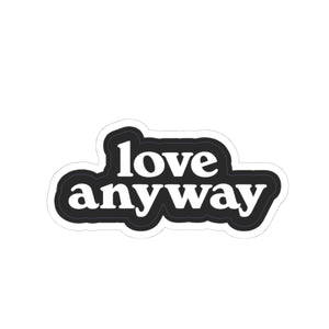 Love Anyway Kiss-Cut Sticker