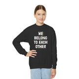 "We Belong To Each Other" Youth Crewneck Sweatshirt