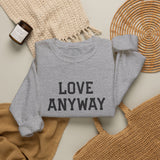 "Love Anyway" Embroidered Unisex Crewneck Sweatshirt
