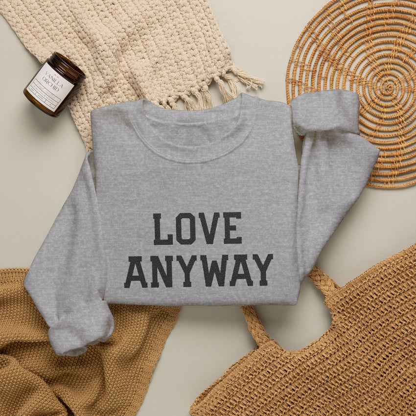 "Love Anyway" Embroidered Unisex Crewneck Sweatshirt