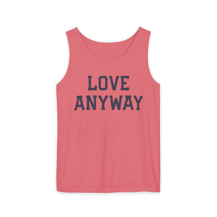 "Love Anyway" Unisex Garment-Dyed Tank Top