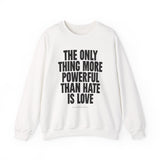"The Only Thing More Powerful Than Hate is Love" Unisex Heavy Blend Crewneck Sweatshirt