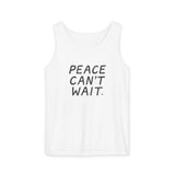 "Peace Can't Wait" Unisex Garment-Dyed Tank Top