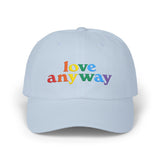"Love Anyway" Pride Embroidered Classic Dad Cap