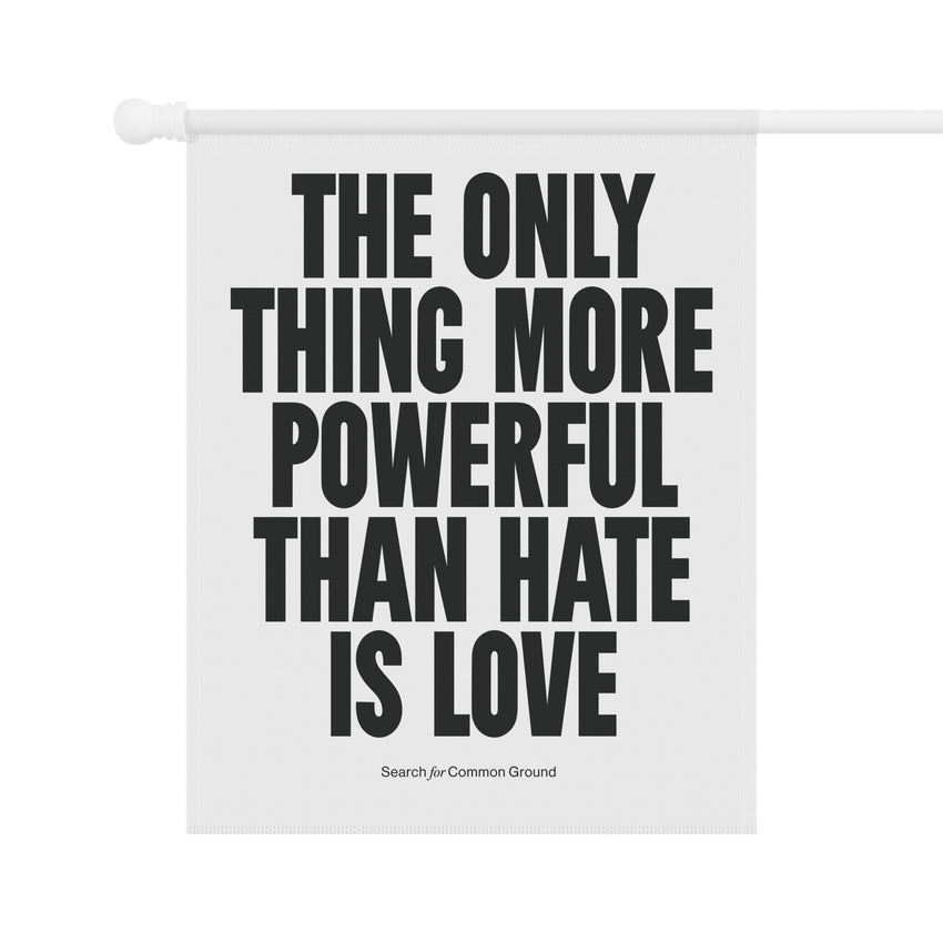 "The Only Thing More Powerful than Hate is Love" Garden & House Banner