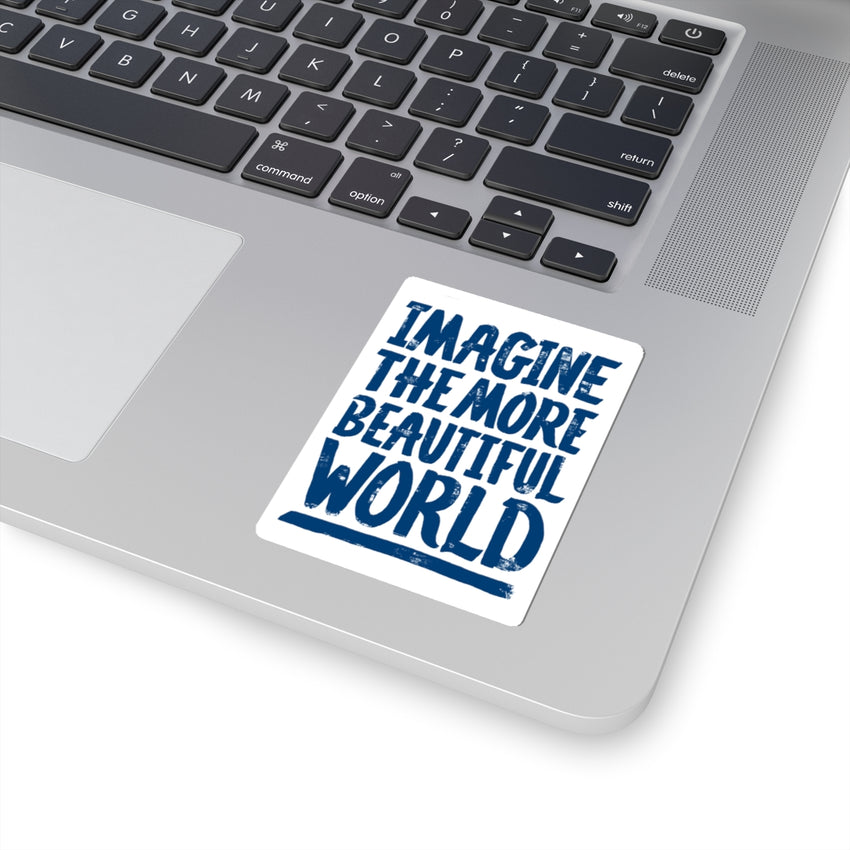 "Imagine the More Beautiful World" Kiss-Cut Sticker