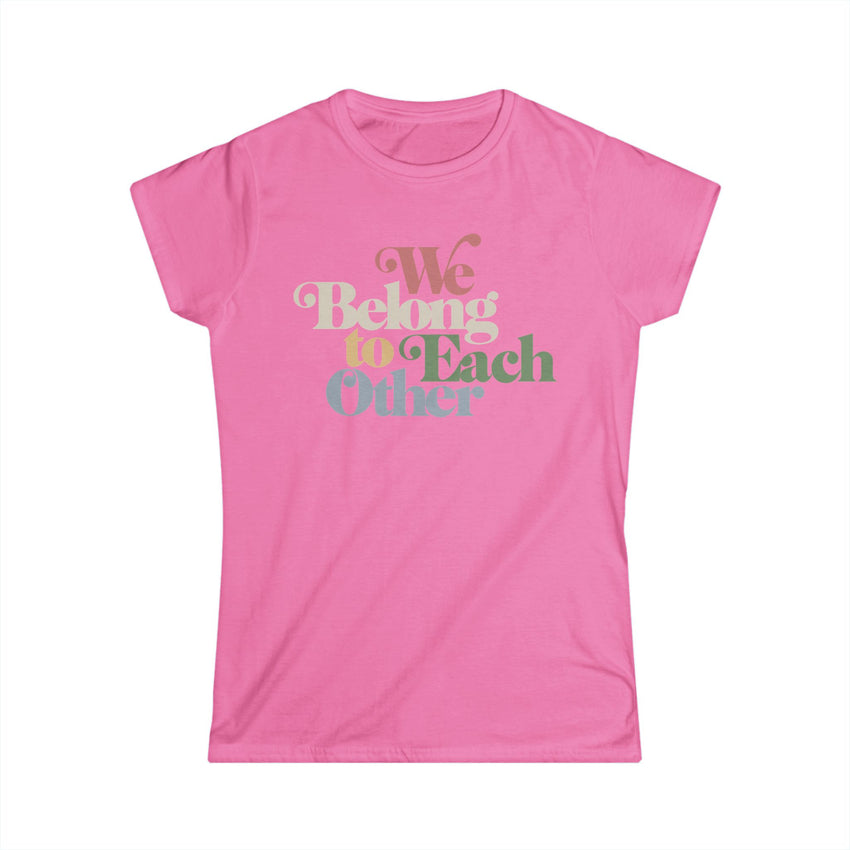 "We Belong To Each Other” Vintage Women's Softstyle Tee