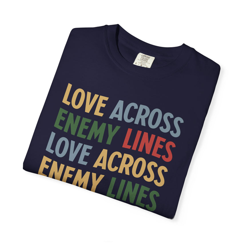 "Love Across Enemy Lines" Unisex Garment-Dyed T-shirt