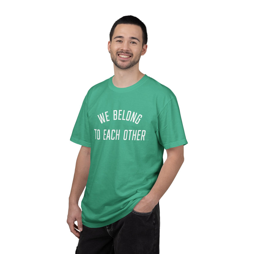 "We Belong to Each Other" Unisex Garment-Dyed T-shirt