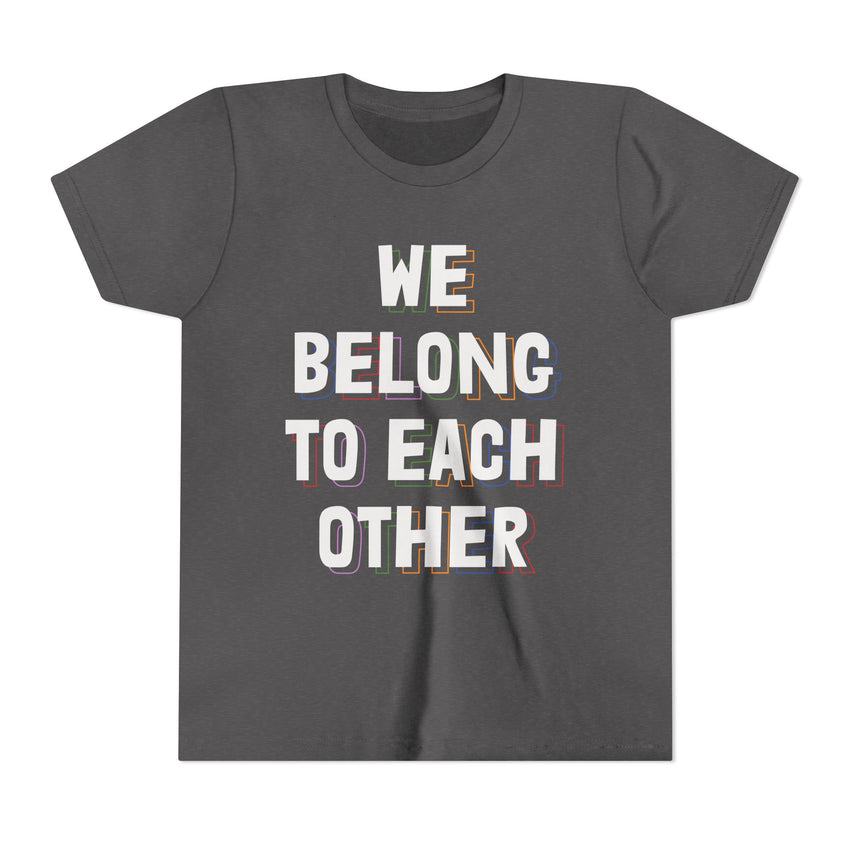 "We Belong To Each Other" Youth Short Sleeve Tee
