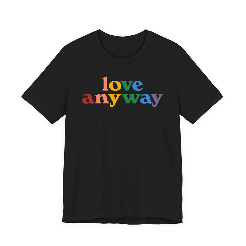 "Love Anyway" Pride T-Shirt
