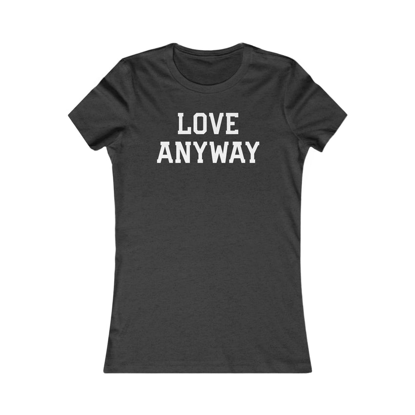 "Love Anyway" White Women's Favorite Tee