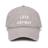"Love Anyway" Embroidered Garment Washed Baseball Cap