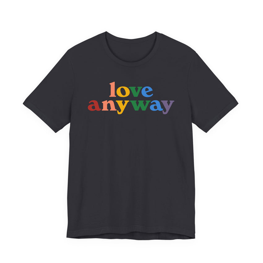 "Love Anyway" Pride T-Shirt