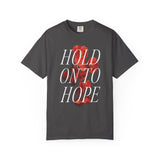 "Hold on to Hope" Unisex Garment-Dyed T-shirt