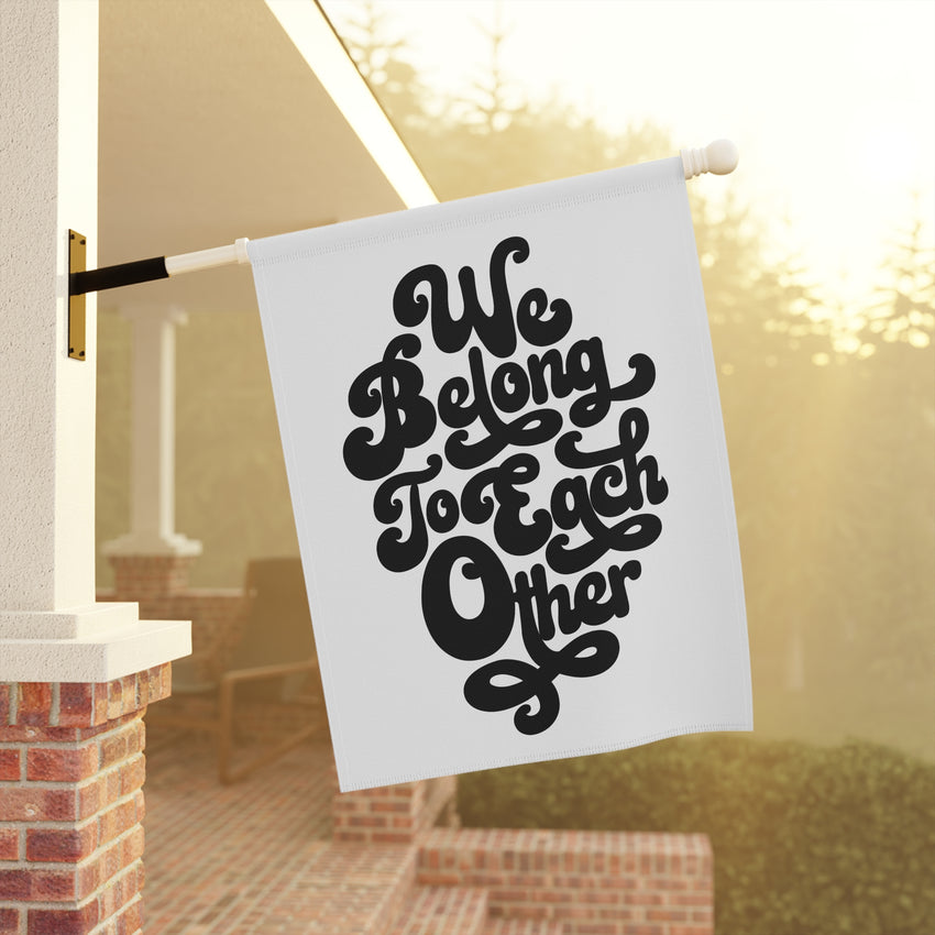 "We Belong to Each Other" Black Garden & House Banner