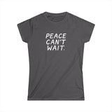 "Peace Can't Wait" Women's Softstyle Tee