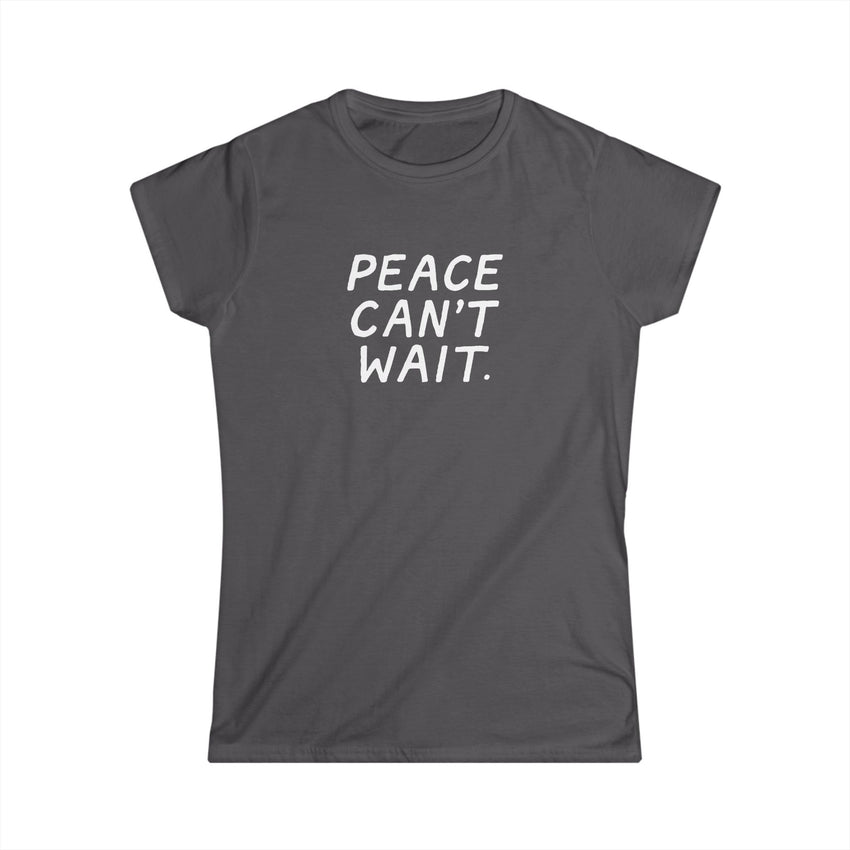 "Peace Can't Wait" Women's Softstyle Tee