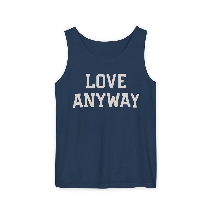 "Love Anyway" Unisex Garment-Dyed Tank Top