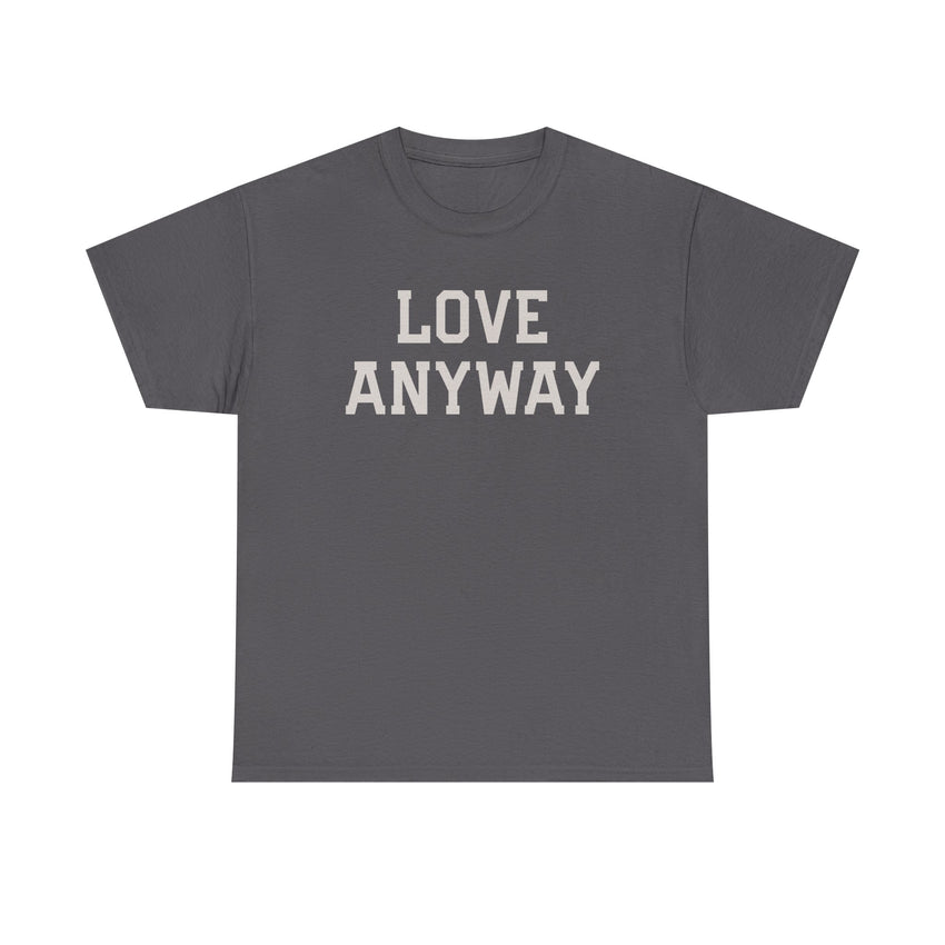 "Love Anyway" Unisex Heavy Cotton Tee