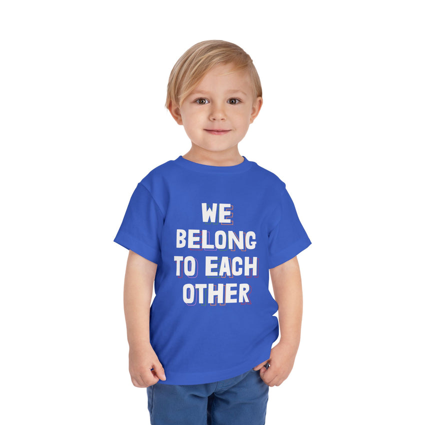 "We Belong To Each Other" Toddler Short Sleeve Tee