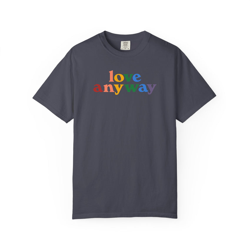 "Love Anyway" Pride Unisex Garment-Dyed T-shirt