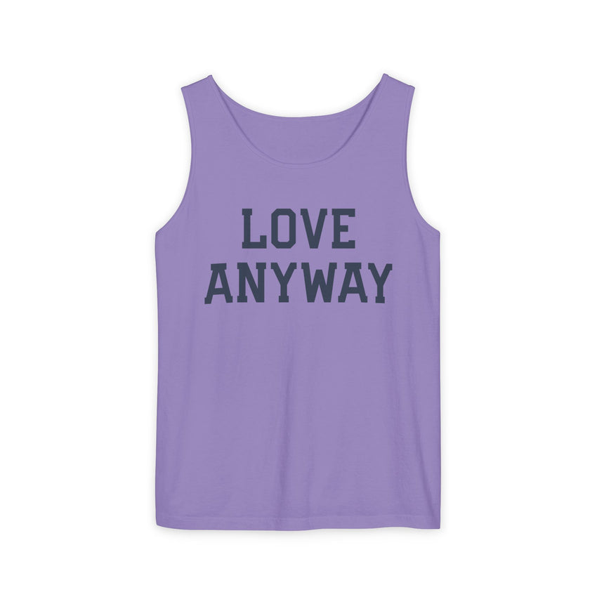 "Love Anyway" Unisex Garment-Dyed Tank Top