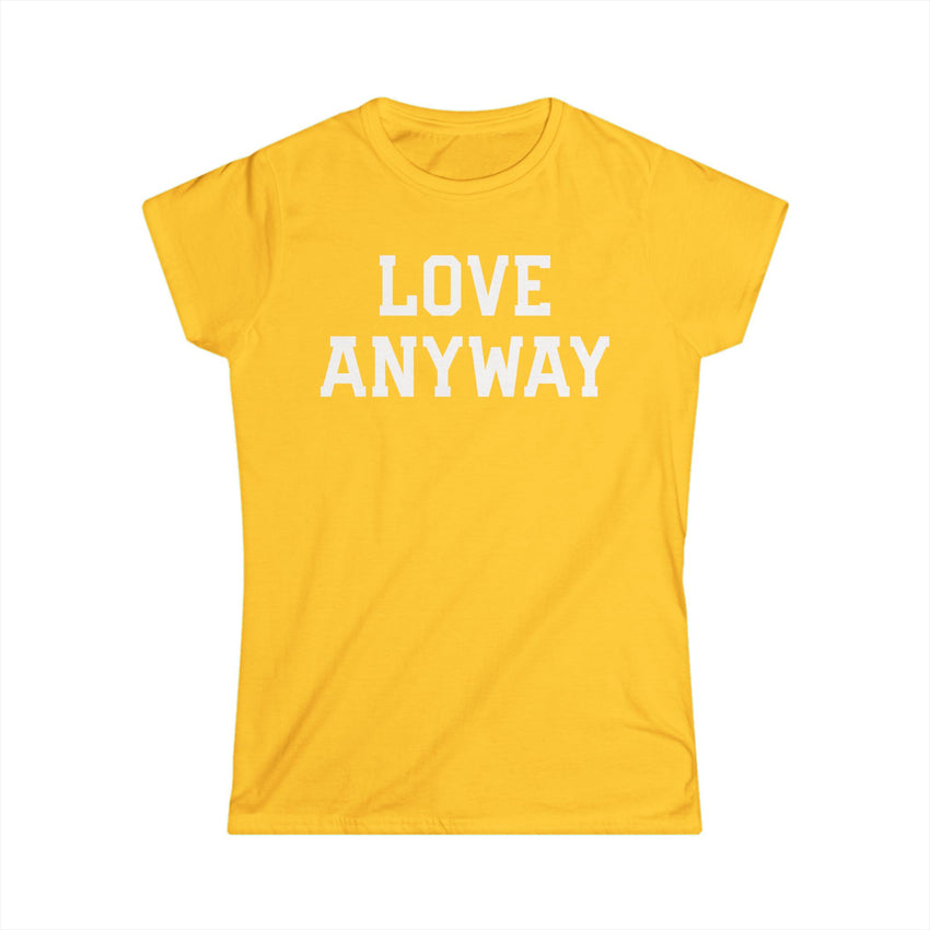 "Love Anyway" White Print Women's Softstyle Tee