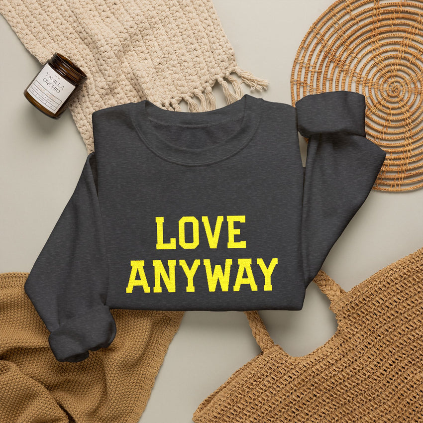 "Love Anyway"  Gold Embroidered Unisex Crewneck Sweatshirt