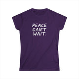 "Peace Can't Wait" Women's Softstyle Tee