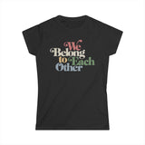 "We Belong To Each Other” Vintage Women's Softstyle Tee