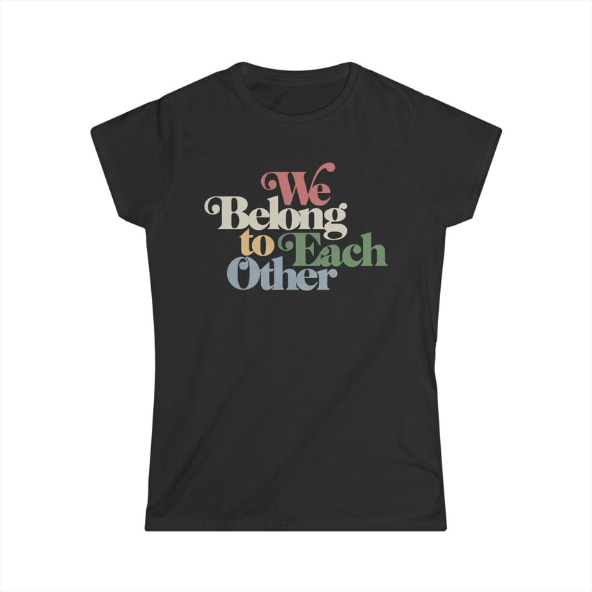 "We Belong To Each Other” Vintage Women's Softstyle Tee