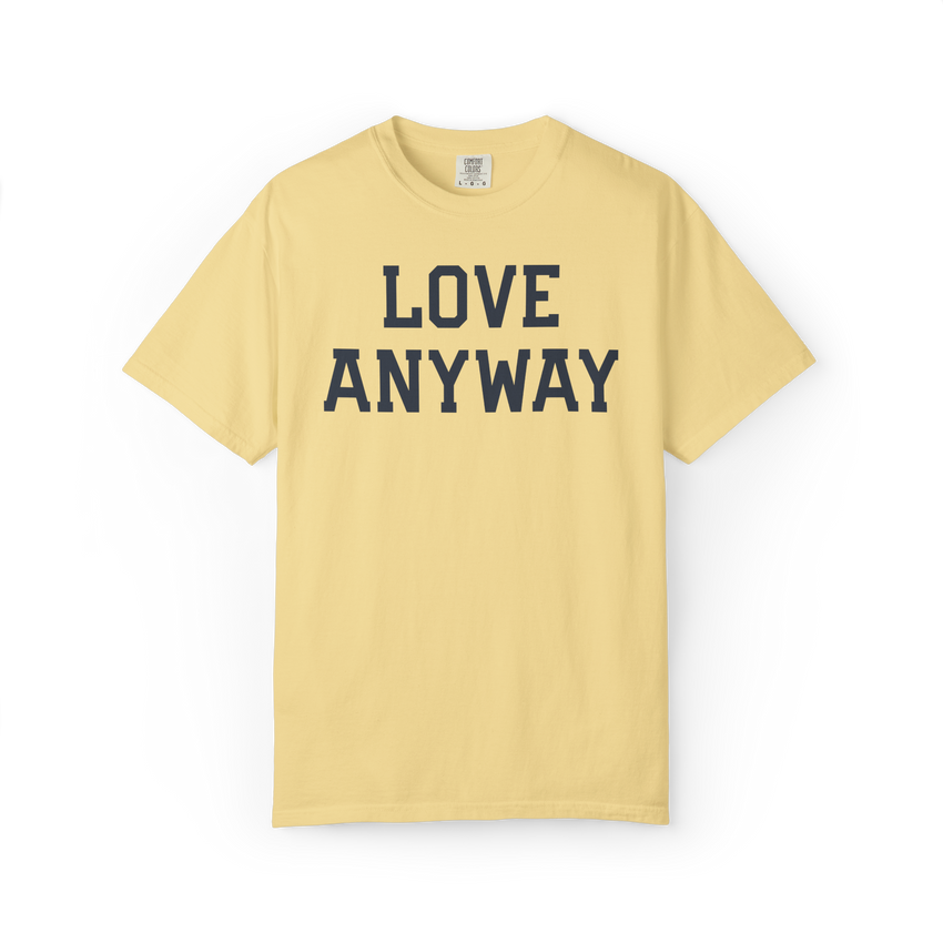 "Love Anyway" Unisex Heavyweight Crewneck T-Shirt