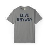 "Love Anyway" Unisex Heavyweight Crewneck T-Shirt